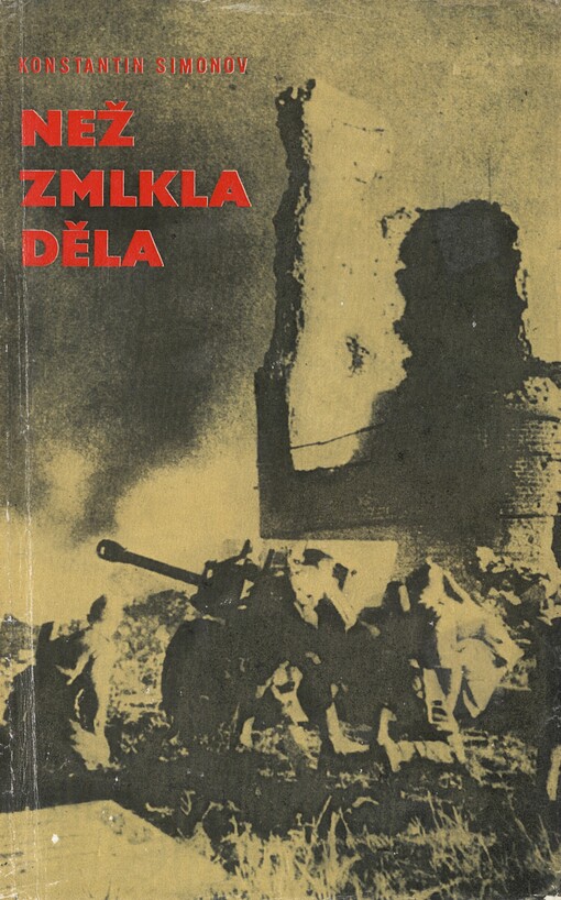 Než zmlkla děla :válečné deníky březen, duben, květen 1945