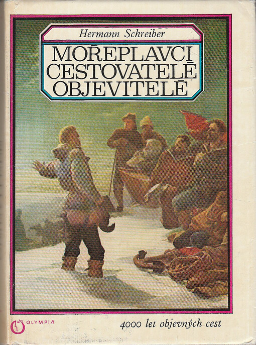 Mořeplavci, cestovatelé, objevitelé :4000 let objevných cest