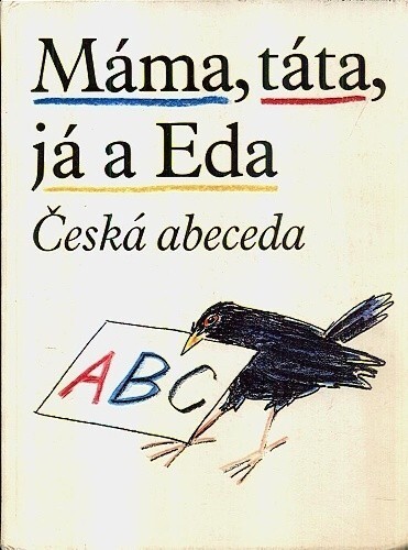 Máma, táta, já a Eda: česká abeceda s připojenou Malou čítankou a vloženým Klíčem