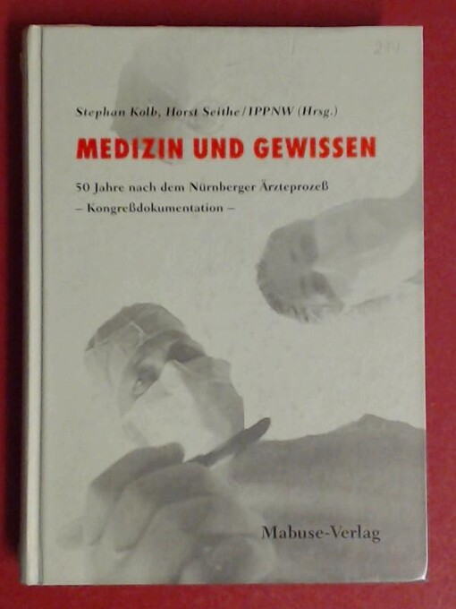 Medizin und Gewissen : 50 Jahre nach dem Nürnberger Ärzteprozess - Kongressdokumentation