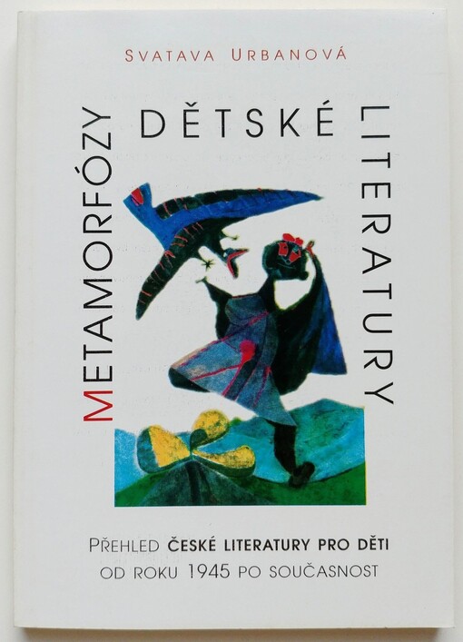 Metamorfózy dětské literatury : přehled české literatury pro děti od roku 1945 po současnost