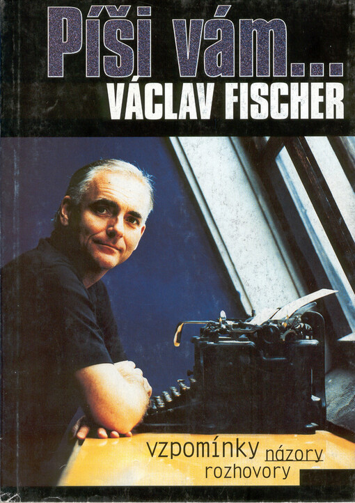 Píši vám-: vzpomínky, názory, rozhovory