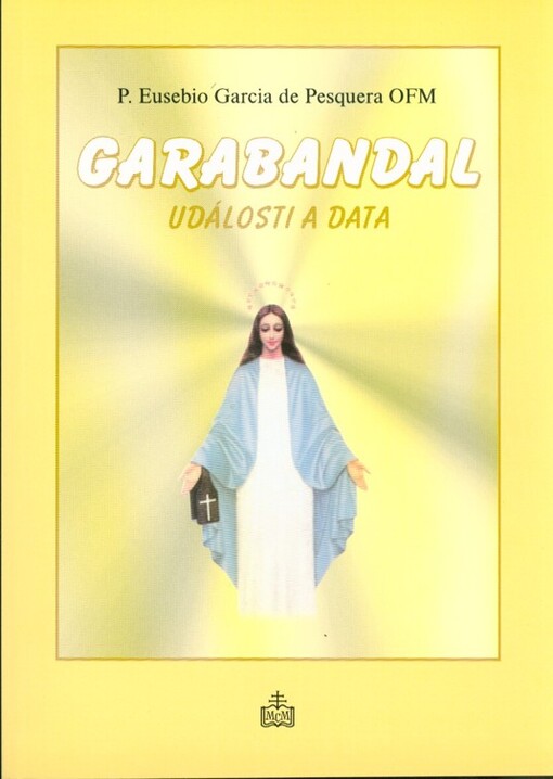 Garabandal : události a data : je konec časů už velmi blízko?