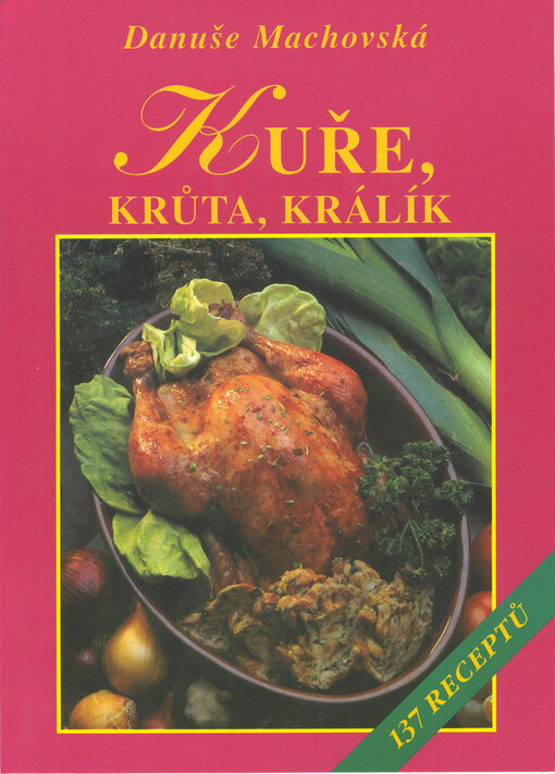 Kuře, krůta, králík : 137 receptů