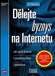 Dělejte byznys na Internetu: jak využít Internet k prospěchu firmy i jednotlivce