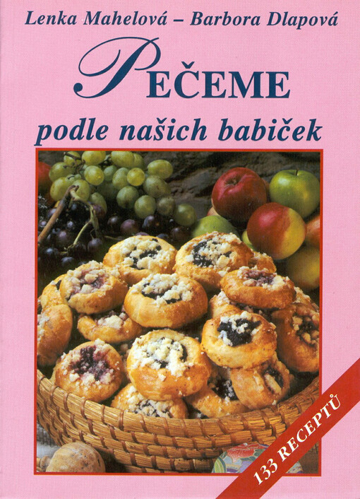 Pečeme podle našich babiček : 133 receptů