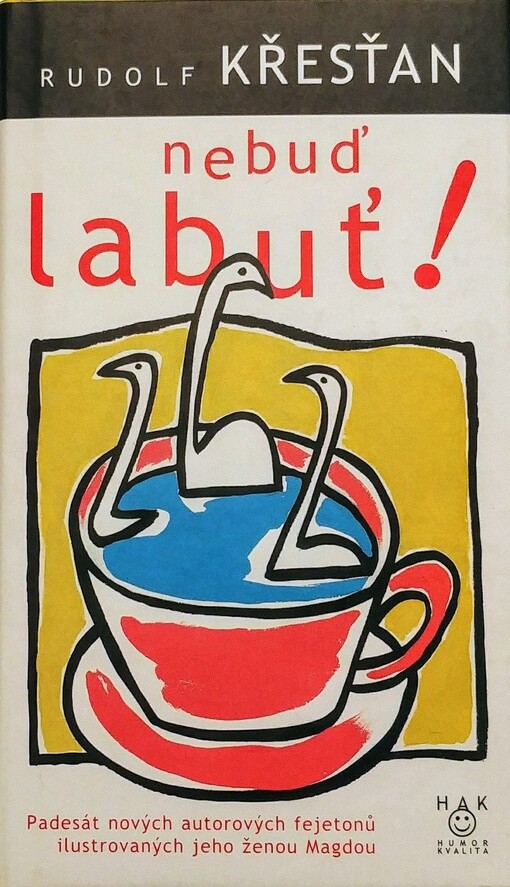 Nebuď labuť!: padesát nových autorových fejetonů ilustrovaných jeho ženou Magdou