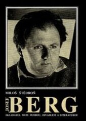 Josef Berg: skladatel mezi hudbou, literaturou a divadlem