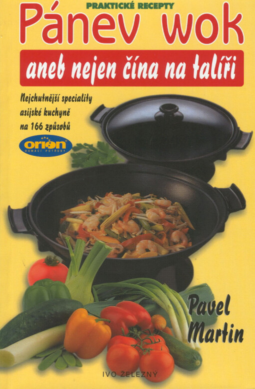 Pánev wok, aneb, Nejen čína na talíři: nejchutnější speciality asijské kuchyně na 166 způsobů