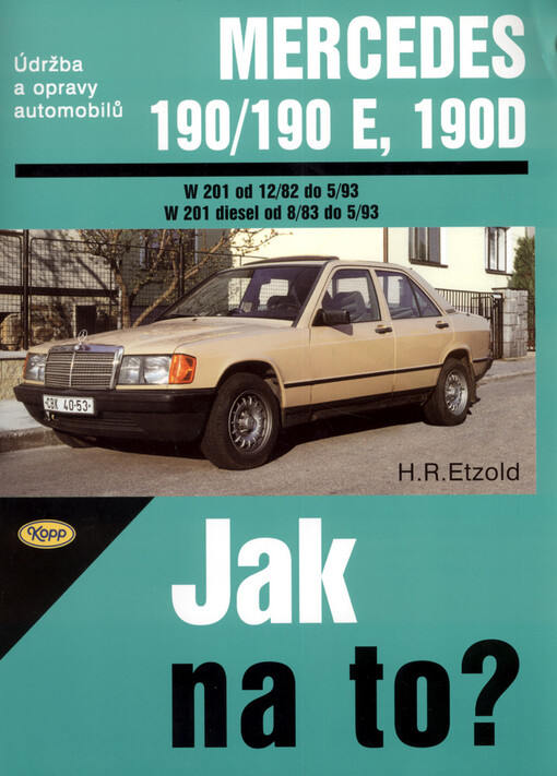 Údržba a opravy automobilů Mercedes 190/190 E a 190 D : zážehové motory (190/190 E; typ W 201), vznětové motory (190 D; typ W 201 diesel)