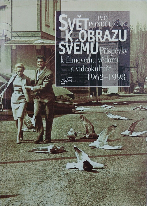 Svět k obrazu svému : příspěvky k filmovému vědomí a videokultuře 1962-1998