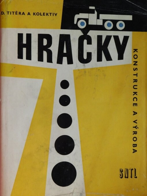 Hračky :konstrukce a výroba : určeno prac. hračkářského prům., obchodu, instruktorům zájmových kroužků mládeže a učitelům