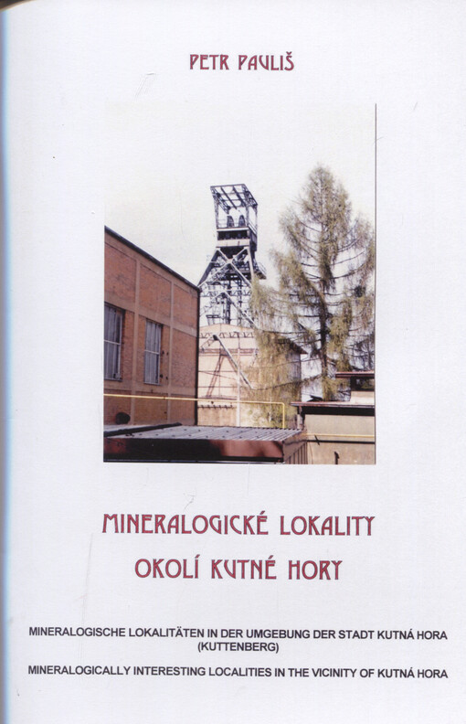 Mineralogické lokality okolí Kutné Hory = Mineralogische Lokalitäten in der Umgebung der Stadt Kutná Hora (Kuttenberg) = Mineralogically interesting localities in the vicinity of Kutná Hora