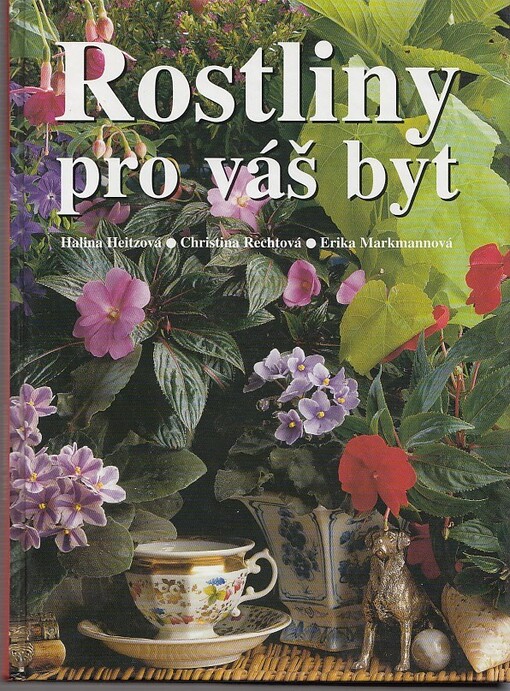 Rostliny pro váš byt : odborné rady pro nákup, umístění, péči a množení