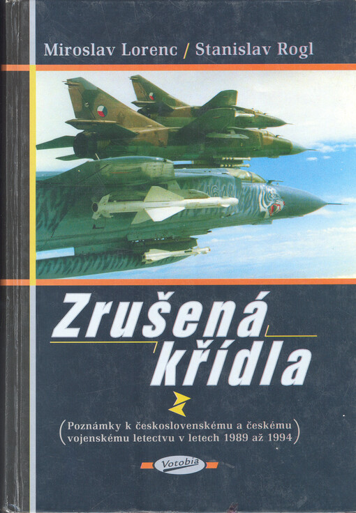 Zrušená křídla : poznámky k československému a českému vojenskému letectvu v letech 1989 až 1994