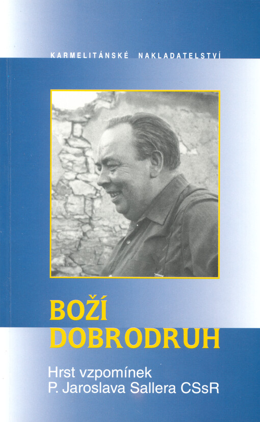 Boží dobrodruh : hrst vzpomínek Jaroslava Sallera
