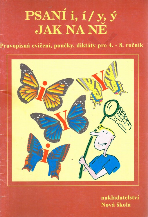 Psaní i,í,y,ý, aneb, Jak na ně :přehled učiva, doplňovací cvičení, diktáty