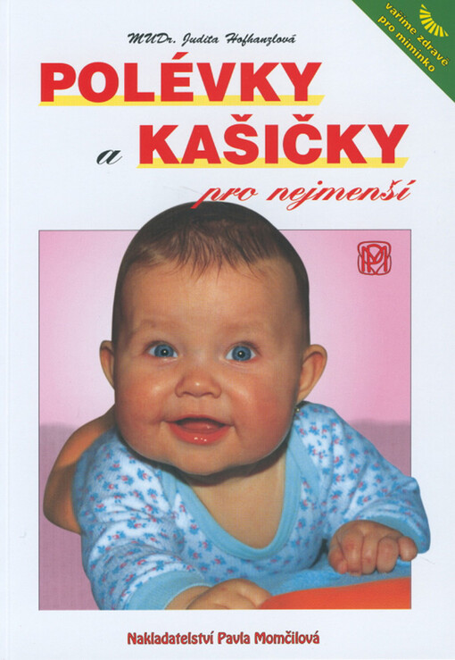 Polévky a kašičky pro nejmenší : vaříme zdravě pro kojence a batolata : recepty a rady maminkám