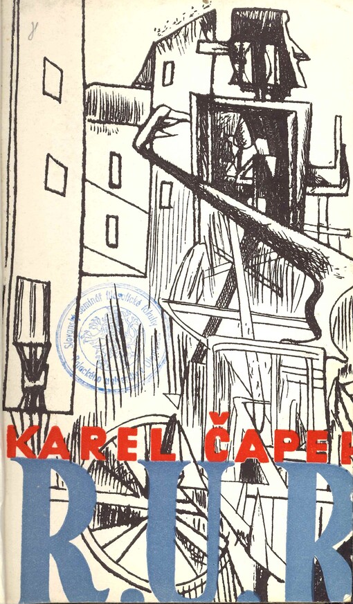 R. U. R.: Rossum's Universal Robots : kolektivní drama o vstupní komedii o třech dějstvích