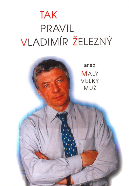 Tak pravil Vladimír Železný, aneb, Malý velký muž