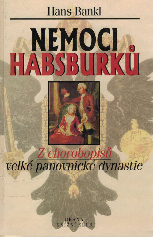 Nemoci Habsburků : z chorobopisů velké panovnické dynastie