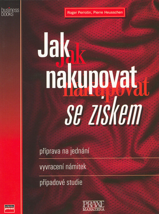Jak nakupovat se ziskem : příprava na jednání, vyvracení námitek, případové studie