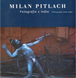 Milan Pitlach : fotografie z Indie : [Národní galerie v Praze, Sbírka mimoevropského umění, Zbraslav - zámek, 27.2.-14.5.2000]