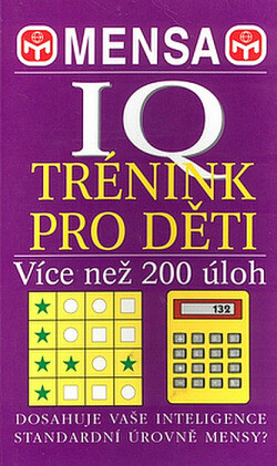Mensa - IQ trénink pro děti : téměř 200 náročných hlavolamů pro vaše mozkové buňky