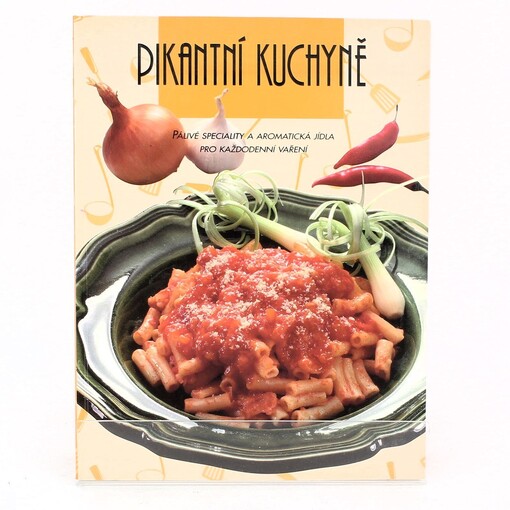 Pikantní kuchyně : pálivé speciality a aromatická jídla pro každodenní vaření