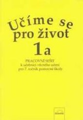 Učíme se pro život. 1a, Pracovní sešit k učebnici věcného učení pro 7. ročník pomocné školy