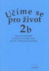 Učíme se pro život. 2b, Pracovní sešit k učebnici věcného učení pro 10. ročník pomocné školy