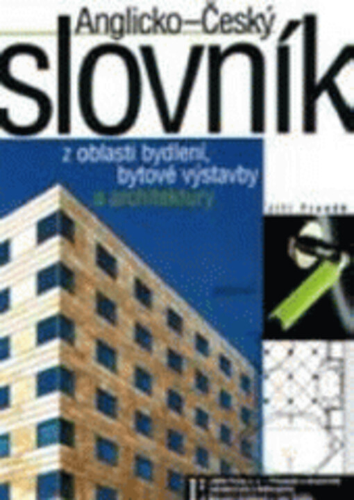 Anglicko-český slovník z oblasti bydlení, bytové výstavby a architektury = English-Czech dictionary of housing, housing construction and architecture