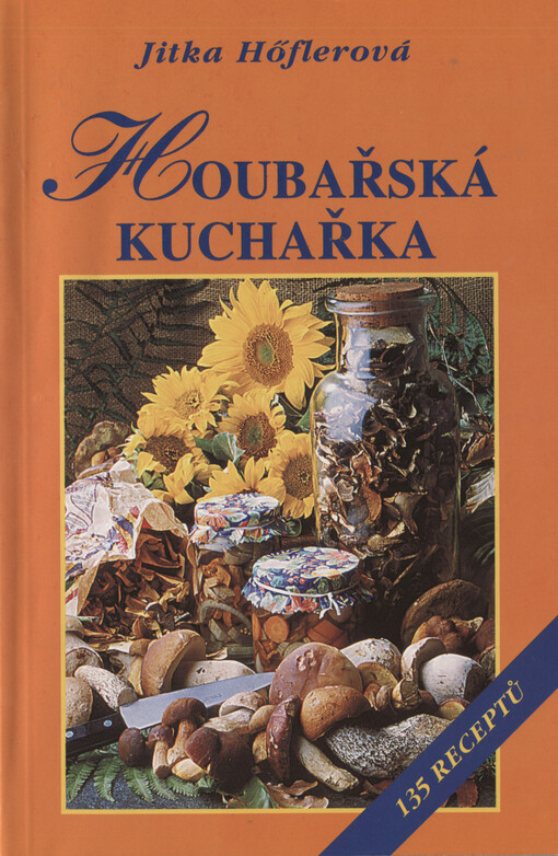 Houbařská kuchařka : 135 receptů