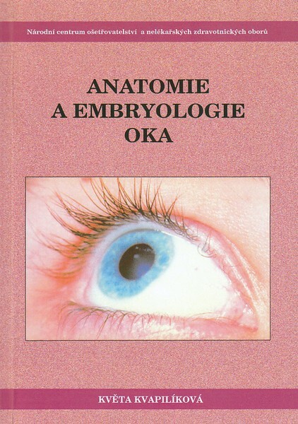 Anatomie a embryologie oka : učební texty pro oční optiky a oční techniky, optometristy a oftalmology