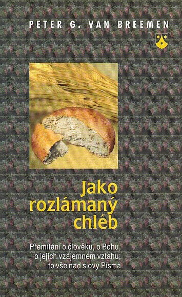 Jako rozlámaný chléb : přemítání o člověku, o Bohu a jejich vzájemném vztahu, to vše nad slovy Písma