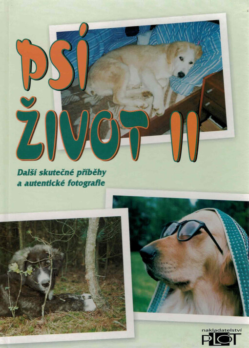 Psí život II : další skutečné příběhy a autentické fotografie