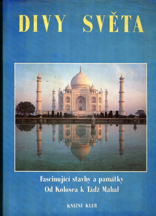 Divy světa: fascinující stavby a památky : od Kolosea k Tádž Mahal