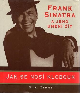 Jak se nosí klobouk : Frank Sinatra a jeho umění žít