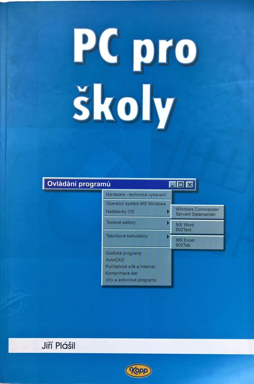 PC pro školy - ovládání programů : hardware - technické vybavení, operační systém MS Windows, nadstavby OS (Windows Commander, Servant Salamander), textové editory (MS Word, 602Text), tabulkové kalkulátory (MS Excel, 602Tab), grafické programy, AutoCAD, p