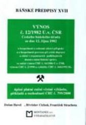 Báňské předpisy. XVII, Výnos č. 12/1982 Ú.v. ČSR Českého báňského úřadu ze dne 12. října 1982... : úplné platné znění včetně výkladu, příkladů a rozhodnutí ČBÚ č. 799/2000