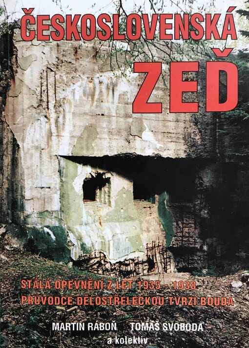 Československá zeď : stálá opevnění z let 1935-1938 : průvodce dělostřeleckou tvrzí Bouda