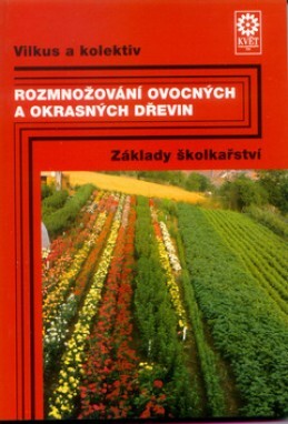 Rozmnožování ovocných a okrasných dřevin : základy školkařství