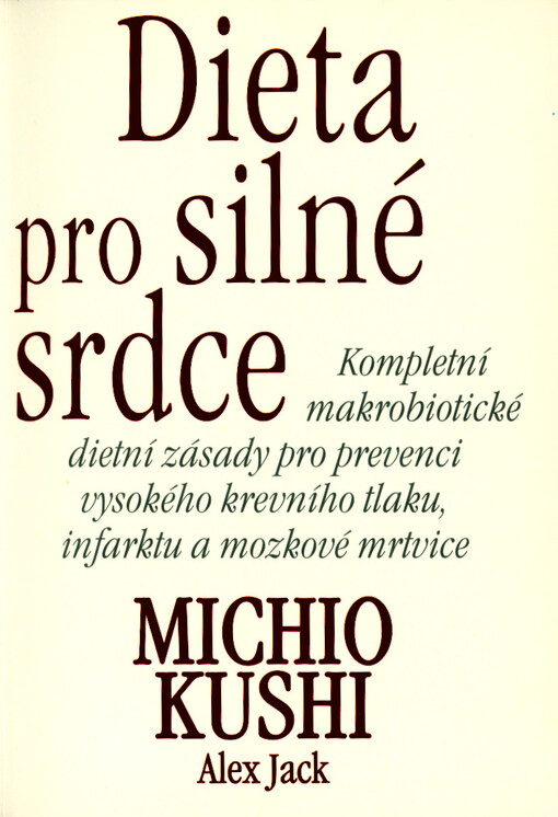 Dieta pro silné srdce: kompletní makrobiotické dietní zásady pro prevenci vysokého krevního tlaku, infarktu a mozkové mrtvice