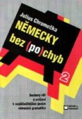 Německy bez (po)chyb 2 : soubory německých vět a cvičení k nejdůležitějším jevům německé gramatiky : s novým pravopisem