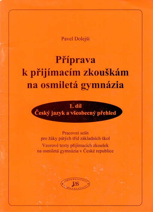 Příprava k přijímacím zkouškám na osmiletá gymnázia : pracovní sešit pro žáky pátých tříd základních škol : vzorové texty přijímacích zkoušek na osmiletá gymnázia v České republice. 1. díl, Český jazyk a všeobecný přehled