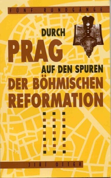 Fünf Rundgänge durch Prag auf den Spuren der böhmischen Reformation, 1. Aufl.