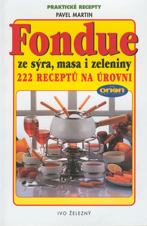Fondue ze sýra, masa i zeleniny : 222 receptů na pohoštění na úrovni