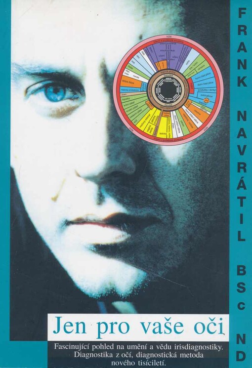 Jen pro vaše oči : fascinující pohled na umění a vědu irisdiagnostiky : diagnostika z očí, diagnostická metoda nového tisíciletí