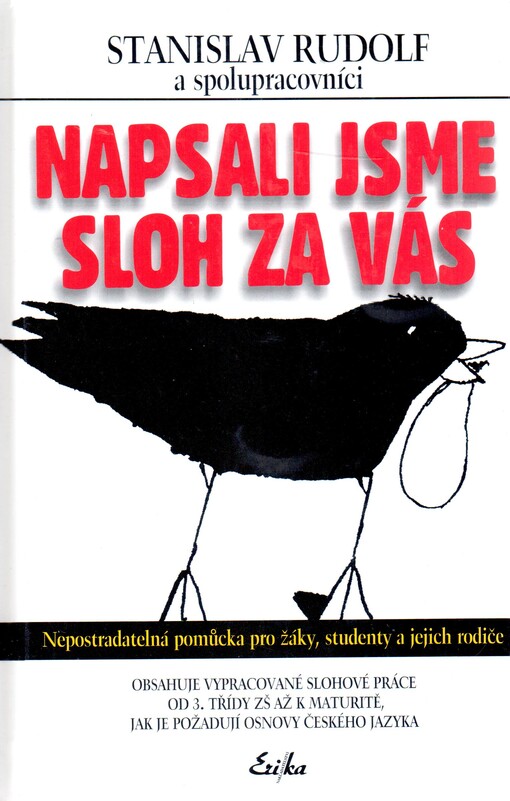 Napsali jsme sloh za vás: nepostradatelná pomůcka pro žáky, studenty a jejich rodiče : obsahuje vypracované slohové práce od 3. třídy ZŠ až k maturitě, jak je požadují osnovy českého jazyka