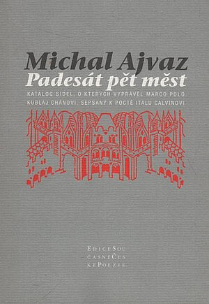 Padesát pět měst : katalog sídel, o kterých vyprávěl Marco Polo Kublaj chánovi, sepsaný k poctě Italu Calvinovi
